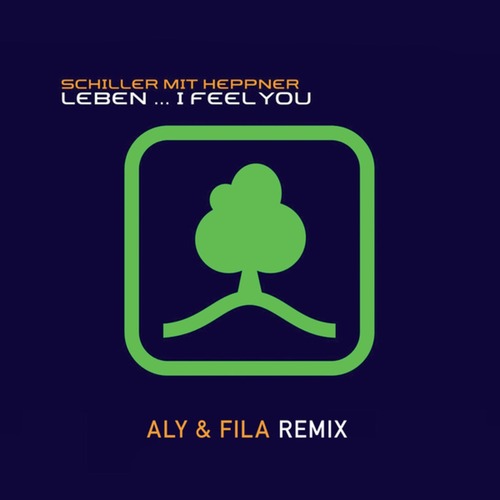 Aly & Fila, Schiller, Peter Heppner - Leben... I Feel You (Aly & Fila Extended Remix)