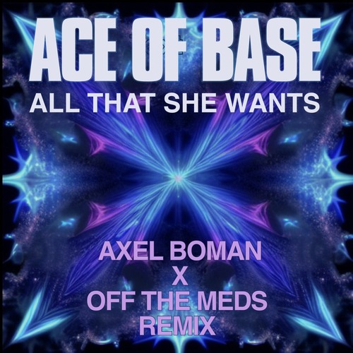 Ace Of Base - All That She Wants (Axel Boman X off the Meds Remix)