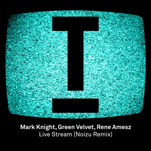 Mark Knight, Rene Amesz, Green Velvet - Live Stream (Noizu Remix) - Noizu Remix