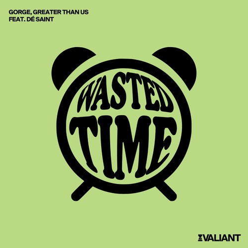 Gorge, Greater Than Us, DE&#769; SAINT. - Wasted Time (feat. D&#201; SAINT.)