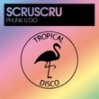 Scruscru - Phunk U Do