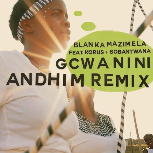 Korus, Blanka Mazimela, Sobantwana - Gcwanini (Andhim Remix)