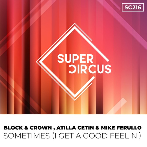 Block & Crown, Atilla Cetin, Mike Ferullo - Sometimes (I Get A Good Feelin')