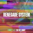 Renegade System - I Won't Let You Get Away
