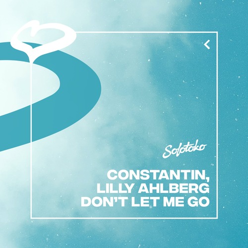 Constantin, Lilly Ahlberg - Don't Let Me Go (Extended Mix)