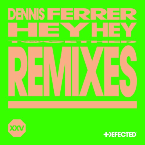 Dennis Ferrer - Hey Hey - Remixes