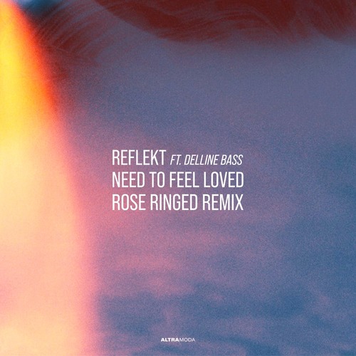 Reflekt, Delline Bass - Need To Feel Loved - Rose Ringed Extended Mix