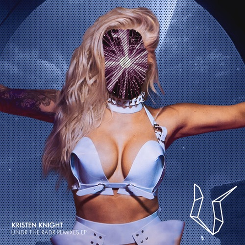 Kristen Knight - Undr The Radr Remixes