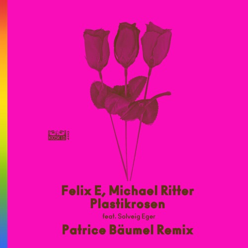 Patrice Baumel, Michael Ritter, Felix E - Plastikrosen feat. Solveig Eger (Patrice B&#228;umel Remix)