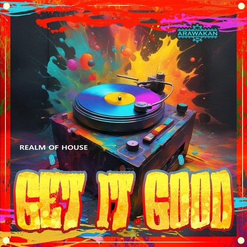 Realm Of House - Get it Good (Arawakan Drum Mix)