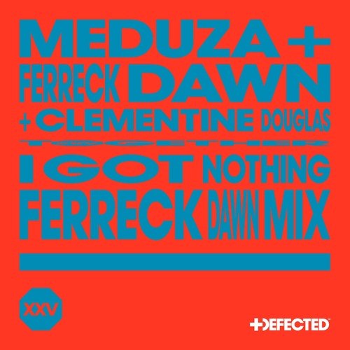 Ferreck Dawn, Clementine Douglas, Meduza - I Got Nothing - Ferreck Dawn Extended Mix