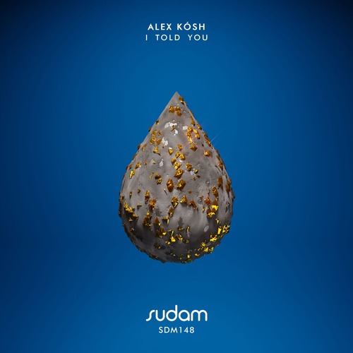 Alex Kosh - I Told You [Sudam Recordings ]