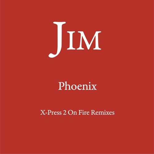 Jim - Phoenix (X-Press 2 On Fire Remixes)
