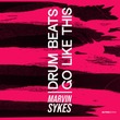 Marvin Sykes - Drum Beats Go Like This - Extended Mix