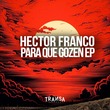 Hector Franco - Para Que Gozen EP