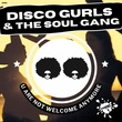 Disco Gurls, The Soul Gang - U Are Not Welcome Anymore