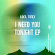 ILDES, Tufex - I Need You Tonight