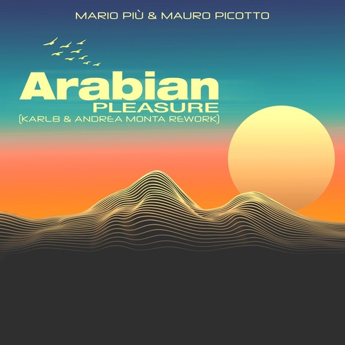 Mauro Picotto, Mario Piu - Arabian Pleasure (Karl8 & Andrea Monta Rework)