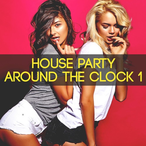 VA - House Party Around the Clock, Vol. 1