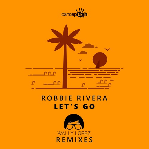 Robbie Rivera - Let's Go (Wally Lopez Remixes)
