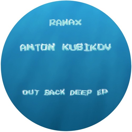 Anton Kubikov  Out Back Deep EP [RAWAX032]