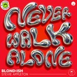BLOND:ISH, Stevie Appleton - Never Walk Alone