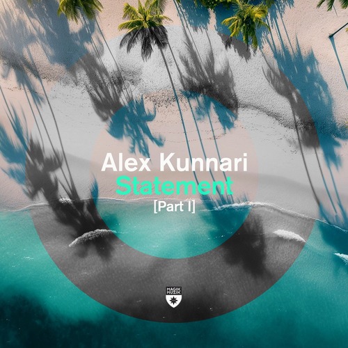 Alex Kunnari - Statement [Part I] [Magik Muzik ]