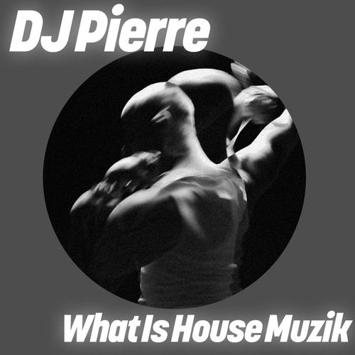 DJ Pierre - What Is House Muzik