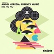 Angel Heredia, Freenzy Music - NO NO NO