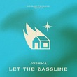 Joshwa - Let The Bassline