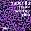 Super Flu, Marc Werner - Riga