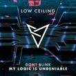 DONT BLINK - MY LOGIC IS UNDENIABLE