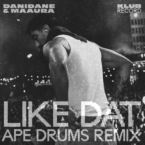 Danidane, MAAURA - Like Dat (Ape Drums Remix) [Extended]