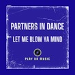 Partners In Dance - Let Me Blow Ya Mind