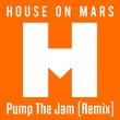 House On Mars - Pump The Jam