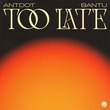 Bantu, Antdot - Too Late