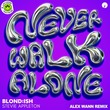 BLOND:ISH, Stevie Appleton, Alex Wann - Never Walk Alone - Alex Wann Remix