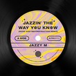 Jazzy M - Jazzin' The Way You Know - Roog Reconstruction Extended Remix