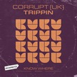 Corrupt (UK) - Trippin