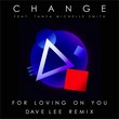 Change, Dave Lee, Tanya Michelle Smith - For Loving on You ( Dave Lee Remix )