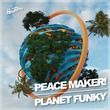 PEACE MAKER! - Planet Funky