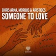 Chris Arna, Morbus, Aristides (GR) - Someone to Love Chris Arna, Morbus, Aristides (GR) - Someone to Love