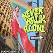 BLOND:ISH - Never Walk Alone - Extended Remixes
