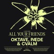 Oktave, PÆDE, CVALM - All Your Friends