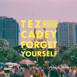 Tez Cadey - Forget Yourself (Extended Mix)