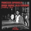 Robbie Groove, Alex Ferrarini, Francesco Capodaglio - Something Good Robbie Groove, Alex Ferrarini, Francesco Capodaglio - Something Good