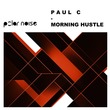 Paul C - Morning Hustle Paul C - Morning Hustle
