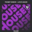 Toomy Disco - Love Again (Extended Mix) Toomy Disco - Love Again (Extended Mix)