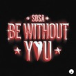 SOSA (UK) - Be Without You