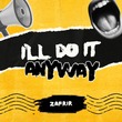 Zafrir - I'll Do It Anyway Zafrir - I'll Do It Anyway